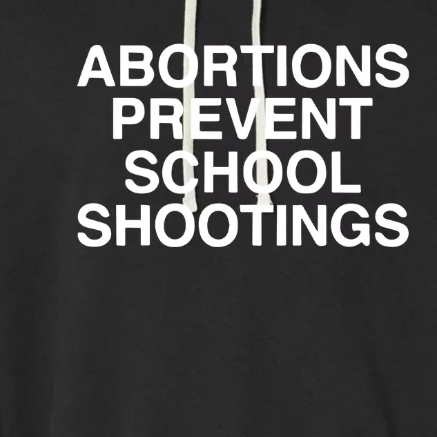 Abortions Prevent School Shootings Assholes Live Forever Garment-Dyed Fleece Hoodie