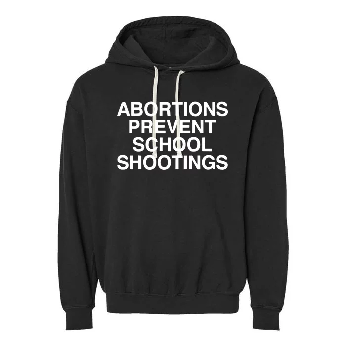 Abortions Prevent School Shootings Assholes Live Forever Garment-Dyed Fleece Hoodie