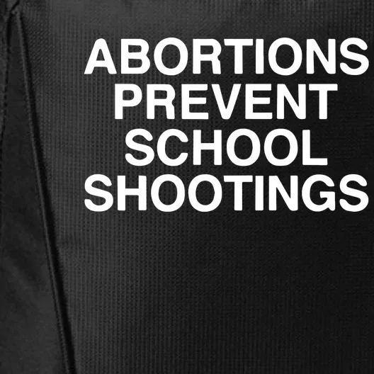 Abortions Prevent School Shootings Assholes Live Forever City Backpack