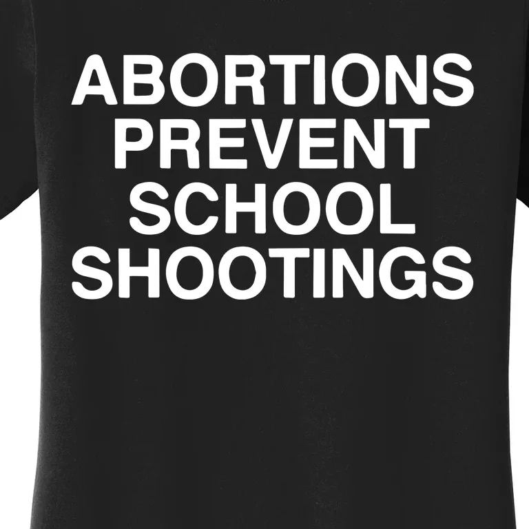 Abortions Prevent School Shootings Assholes Live Forever Women's T-Shirt