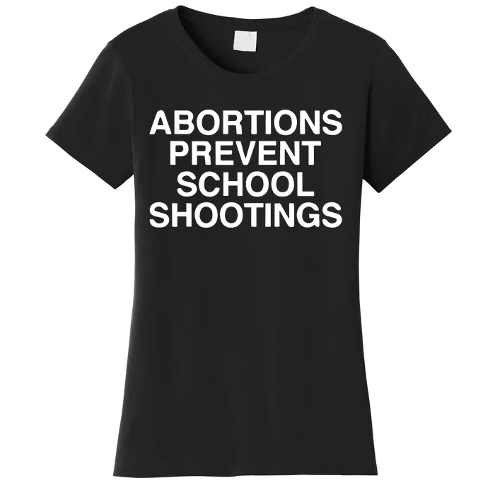 Abortions Prevent School Shootings Assholes Live Forever Women's T-Shirt