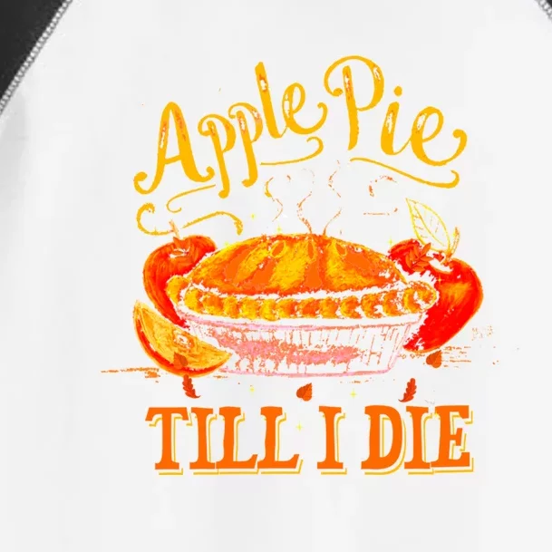 Apple Pie Till I Die Thanksgiving Funny Holliday Turkey Day Gift Toddler Fine Jersey T-Shirt