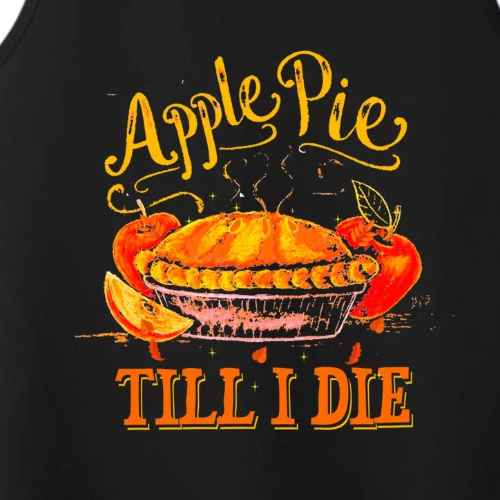 Apple Pie Till I Die Thanksgiving Funny Holliday Turkey Day Gift Performance Tank