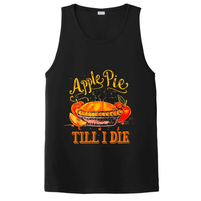 Apple Pie Till I Die Thanksgiving Funny Holliday Turkey Day Gift Performance Tank