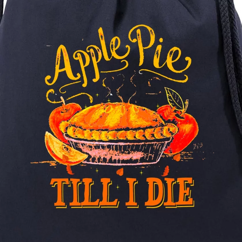 Apple Pie Till I Die Thanksgiving Funny Holliday Turkey Day Gift Drawstring Bag