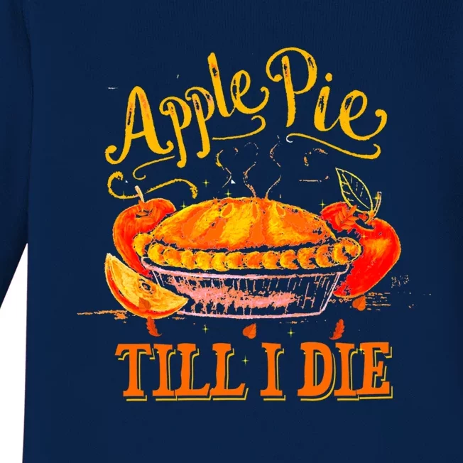 Apple Pie Till I Die Thanksgiving Funny Holliday Turkey Day Gift Baby Long Sleeve Bodysuit