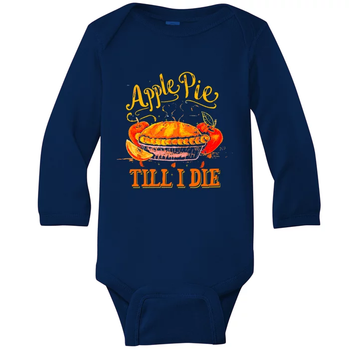 Apple Pie Till I Die Thanksgiving Funny Holliday Turkey Day Gift Baby Long Sleeve Bodysuit