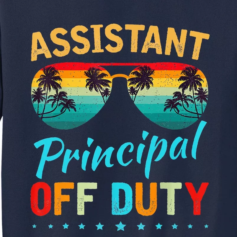 Assistant Principal Teacher Off Duty Last Day Of School Tall Sweatshirt