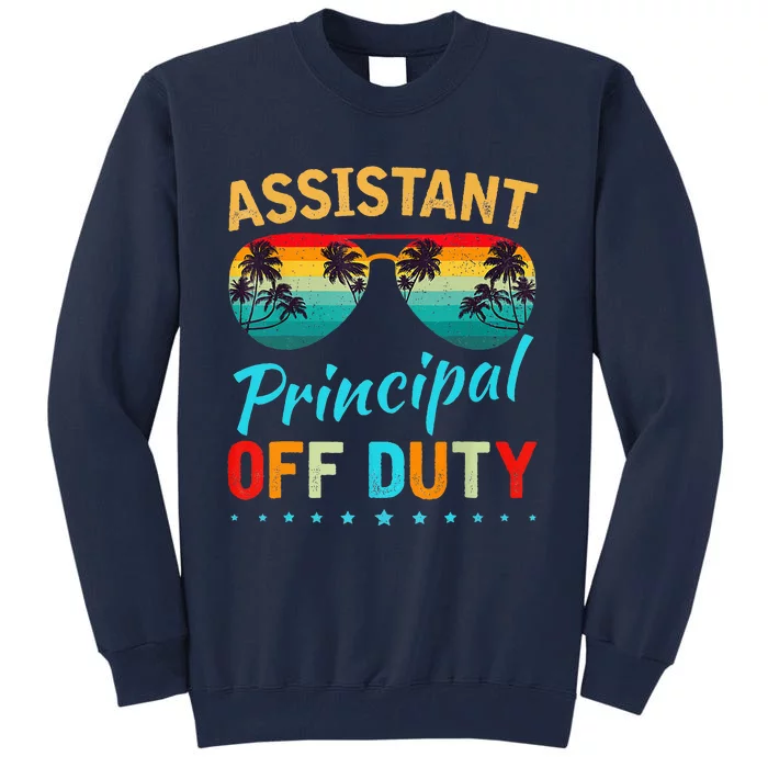 Assistant Principal Teacher Off Duty Last Day Of School Tall Sweatshirt