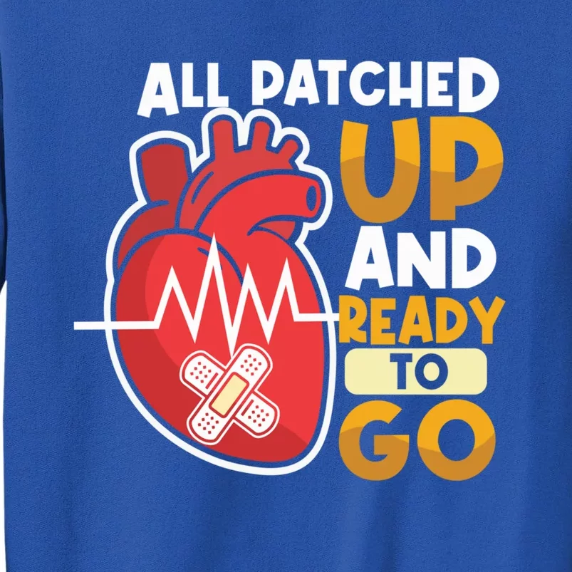 All Patched Up And Ready To Go Open Heart Surgery Cute Gift Sweatshirt