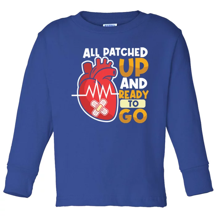 All Patched Up And Ready To Go Open Heart Surgery Cute Gift Toddler Long Sleeve Shirt