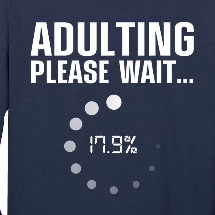 Adulting Please Wait Funny Sarcasm Tall Long Sleeve T-Shirt