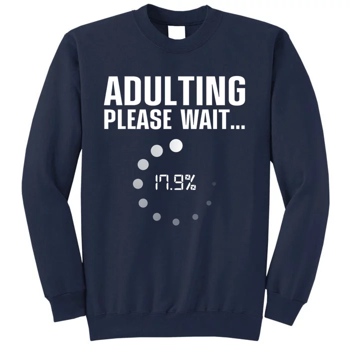 Adulting Please Wait Funny Sarcasm Tall Sweatshirt