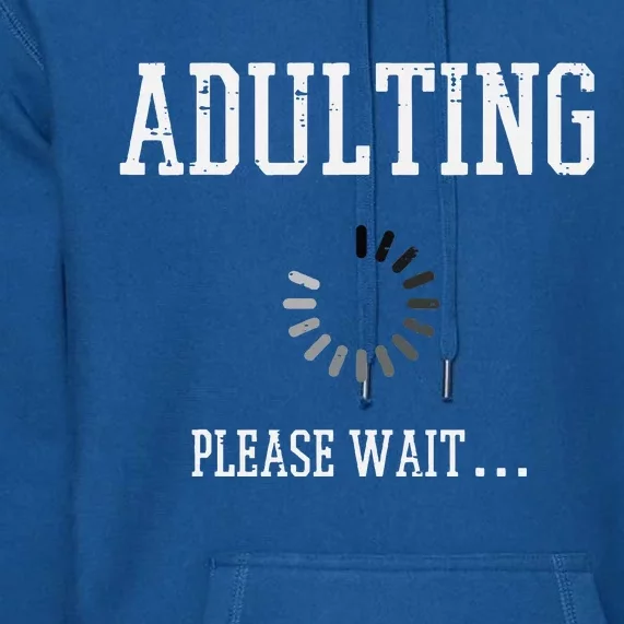 Adulting Please Wait Funny Saying 18th Birthday Premium Hoodie