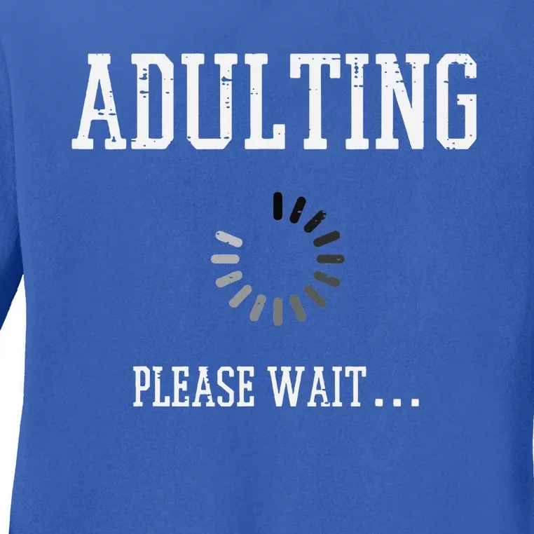 Adulting Please Wait Funny Saying 18th Birthday Ladies Long Sleeve Shirt