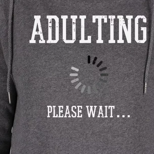 Adulting Please Wait Funny Saying 18th Birthday Womens Funnel Neck Pullover Hood