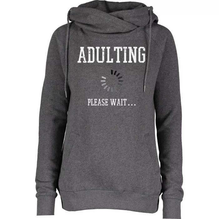 Adulting Please Wait Funny Saying 18th Birthday Womens Funnel Neck Pullover Hood