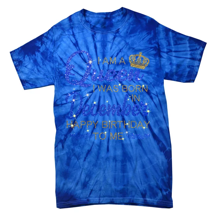 A Queen Born Was In December Happy Birthday To Me Funny Gift Tie-Dye T-Shirt