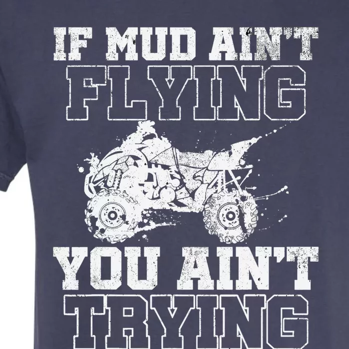 ATV Quad Four Wheeler Gear Mudding Gift Mud Aint Flying Garment-Dyed Heavyweight T-Shirt