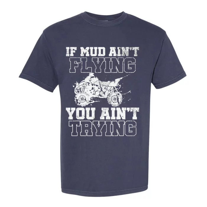 ATV Quad Four Wheeler Gear Mudding Gift Mud Aint Flying Garment-Dyed Heavyweight T-Shirt