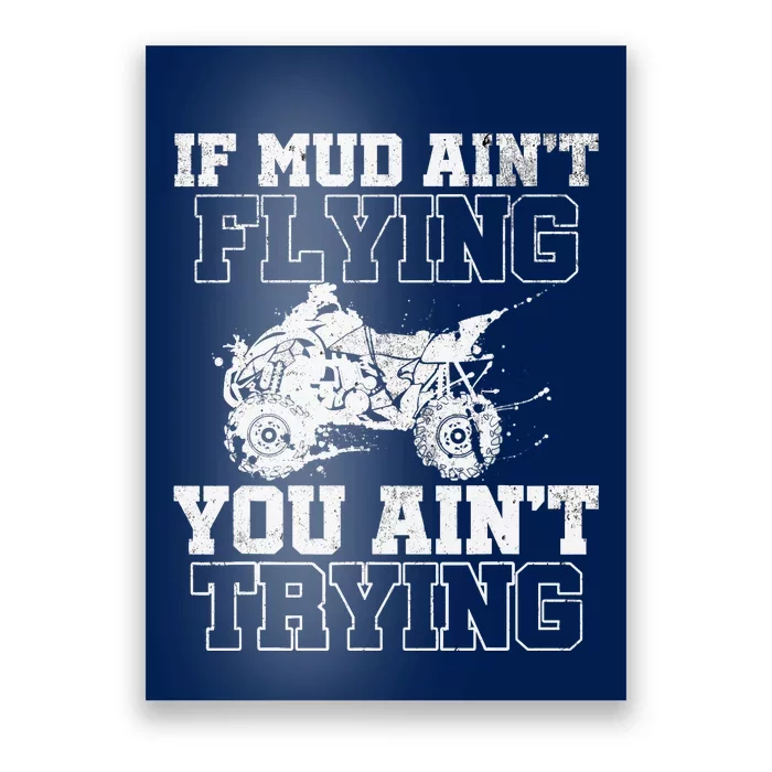 ATV Quad Four Wheeler Gear Mudding Gift Mud Aint Flying Poster