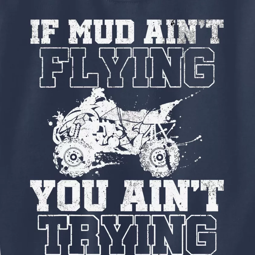 ATV Quad Four Wheeler Gear Mudding Gift Mud Aint Flying Kids Sweatshirt