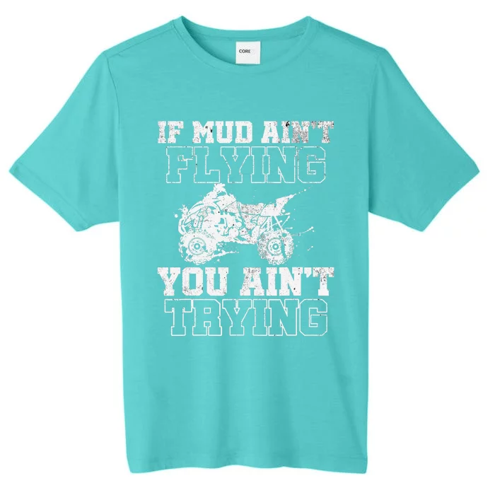 ATV Quad Four Wheeler Gear Mudding Gift Mud Aint Flying ChromaSoft Performance T-Shirt