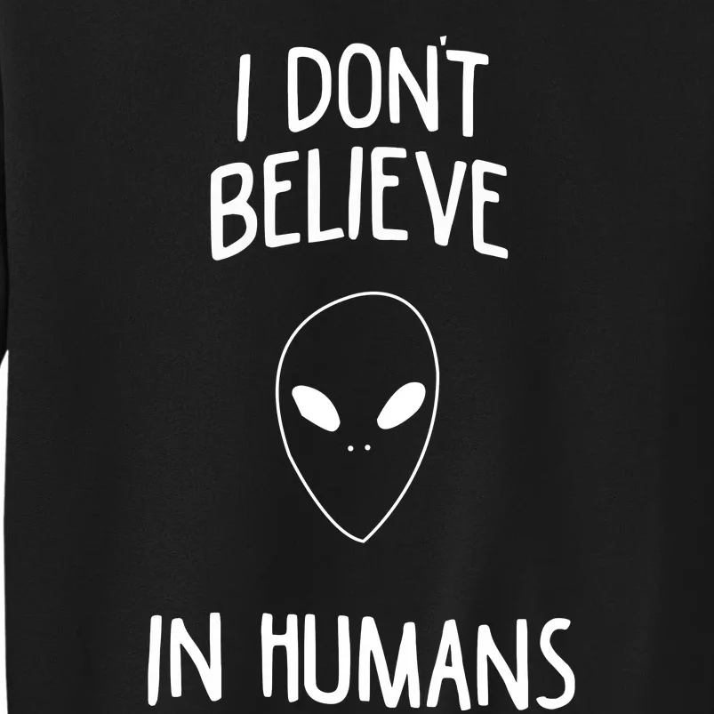 Alien Quote I Don’t Believe In Humans Tall Sweatshirt