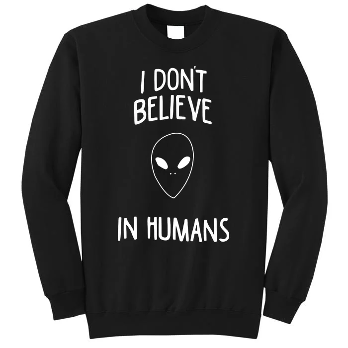 Alien Quote I Don’t Believe In Humans Tall Sweatshirt