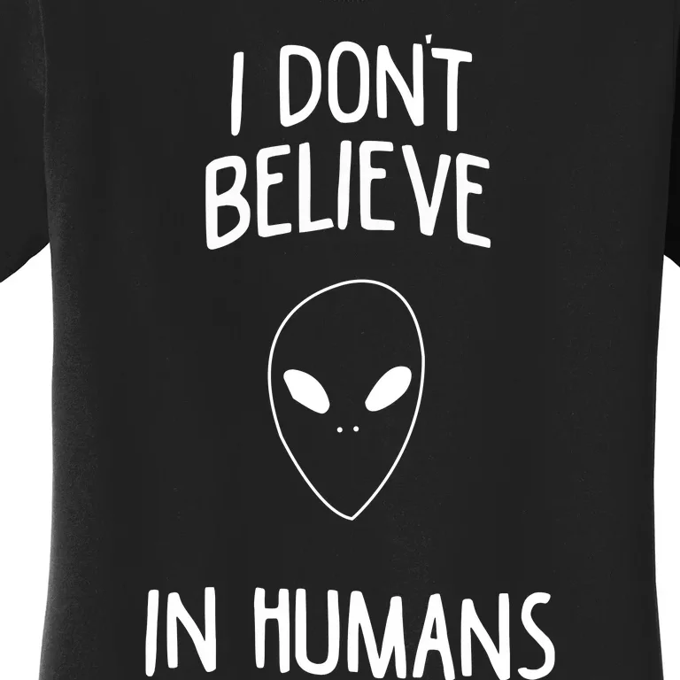 Alien Quote I Don’t Believe In Humans Women's T-Shirt