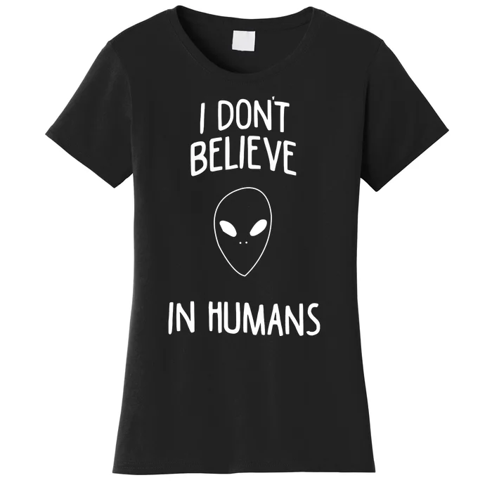 Alien Quote I Don’t Believe In Humans Women's T-Shirt