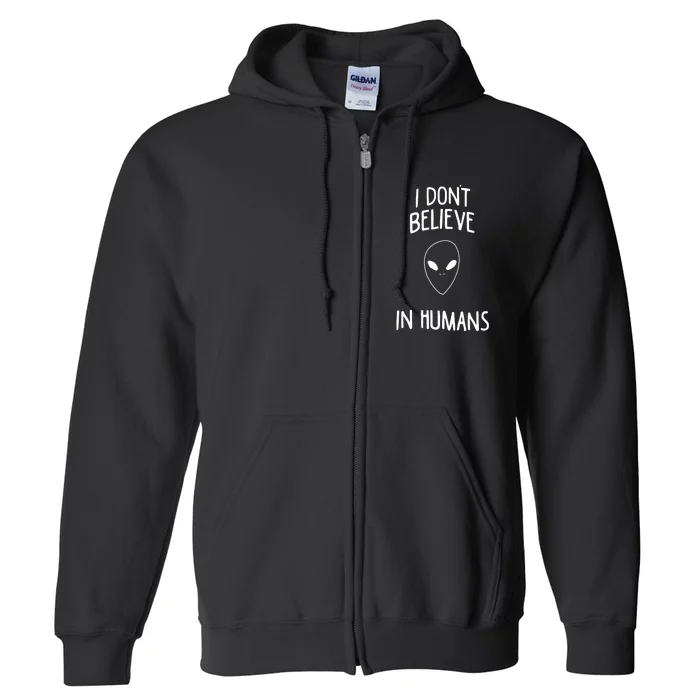 Alien Quote I Don’t Believe In Humans Full Zip Hoodie