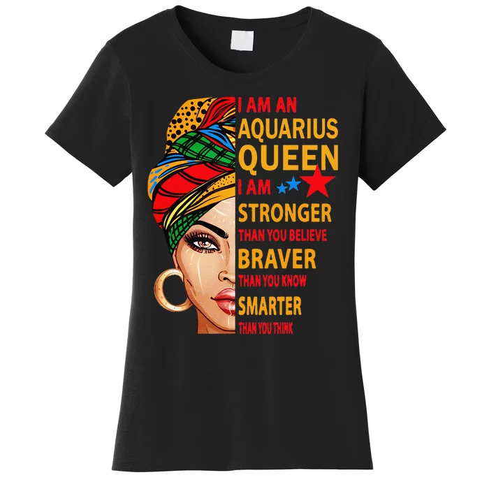 Aquarius queen I am stronger birthday gift Aquarius zodiac Women's T-Shirt