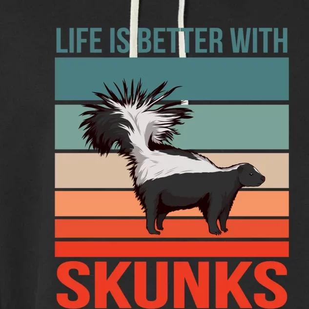 Animal Quote Life Is Better With Skunks Gift Garment-Dyed Fleece Hoodie