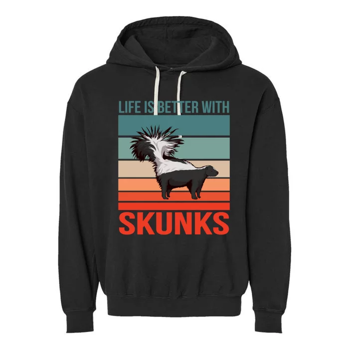 Animal Quote Life Is Better With Skunks Gift Garment-Dyed Fleece Hoodie