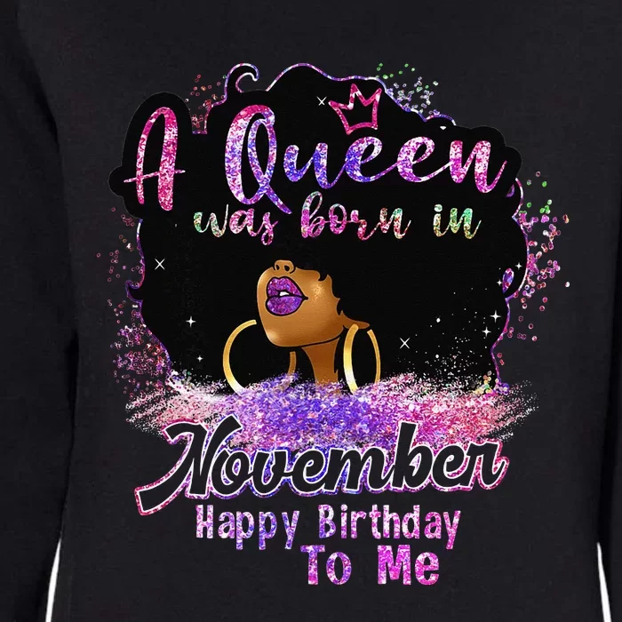 A Queen Was Born In November Happy Birthday Black Woman Gift Womens California Wash Sweatshirt