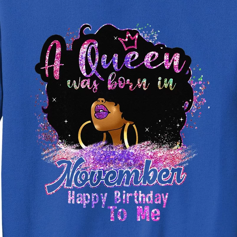 A Queen Was Born In November Happy Birthday Black Woman Gift Tall Sweatshirt