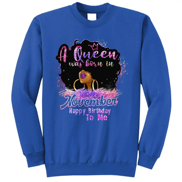 A Queen Was Born In November Happy Birthday Black Woman Gift Tall Sweatshirt