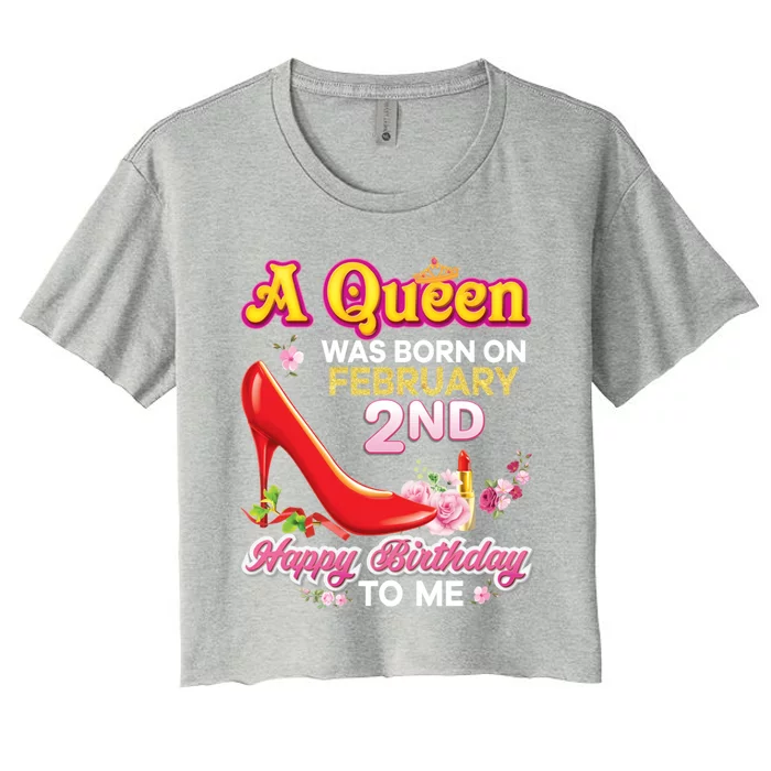 A Queen Was Born On February 2 2nd Happy Birthday To Me Pink Gift Women's Crop Top Tee