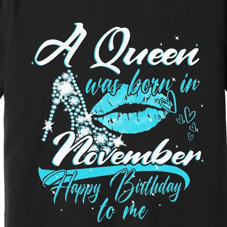 A Queen Was Born In November Happy Birthday To Me Premium T-Shirt