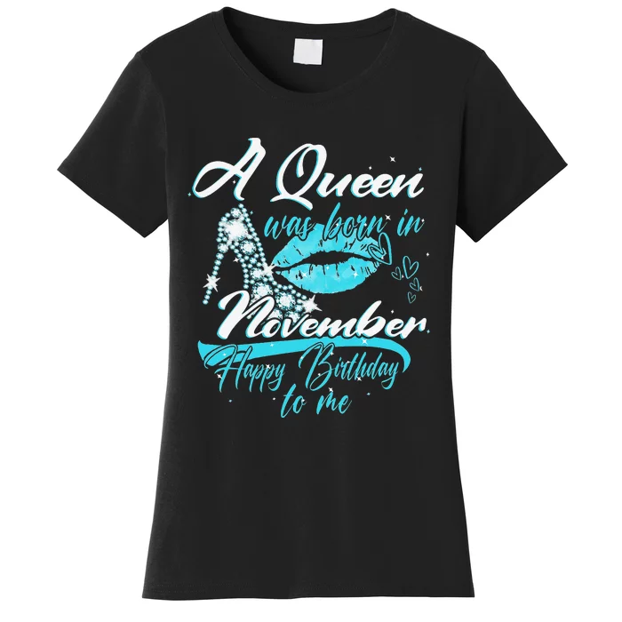 A Queen Was Born In November Happy Birthday To Me Women's T-Shirt