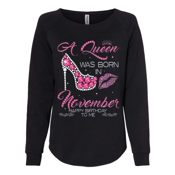 A Queen Was Born In November Happy Birthday To Me Womens California Wash Sweatshirt