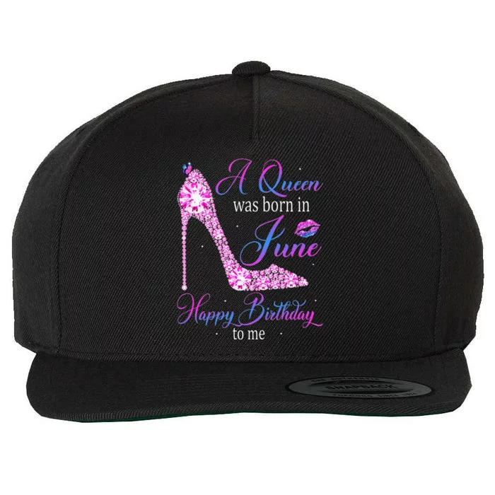 A Queen Was Born In June Happy Birthday To Me High Heel Wool Snapback Cap