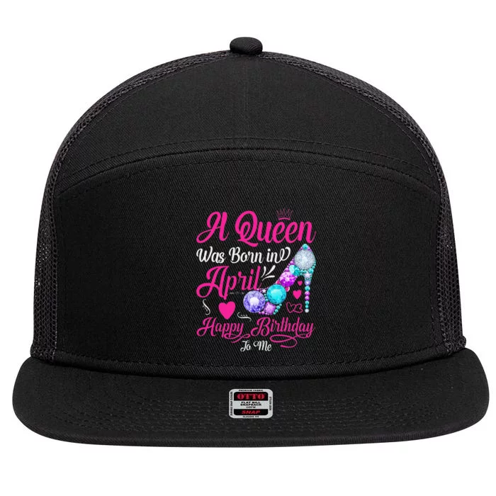 A Queen Was Born In April Happy Birthday To Me 7 Panel Mesh Trucker Snapback Hat