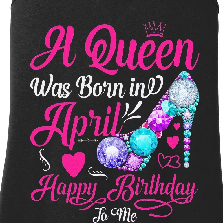 A Queen Was Born In April Happy Birthday To Me Ladies Essential Tank