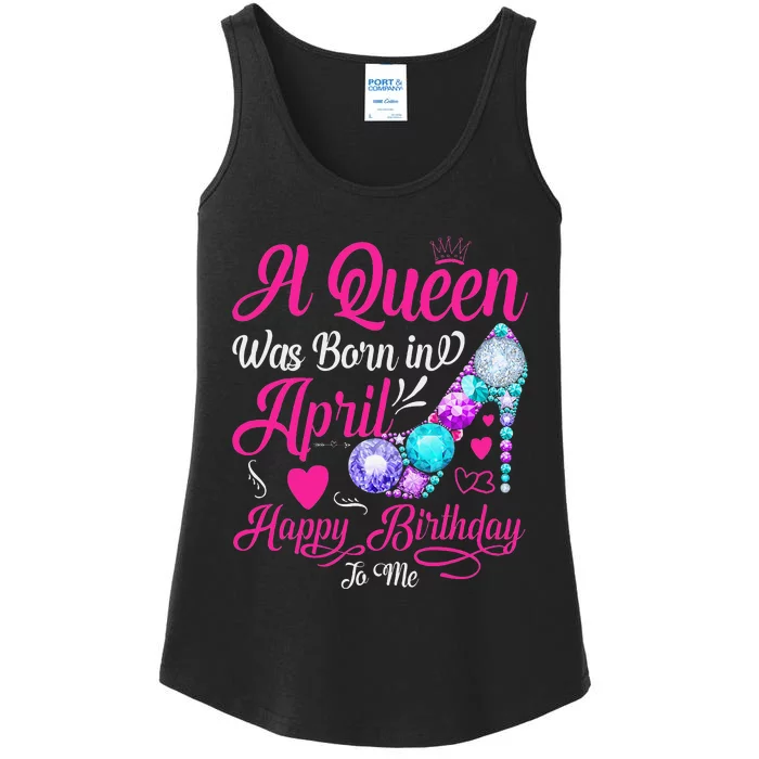 A Queen Was Born In April Happy Birthday To Me Ladies Essential Tank