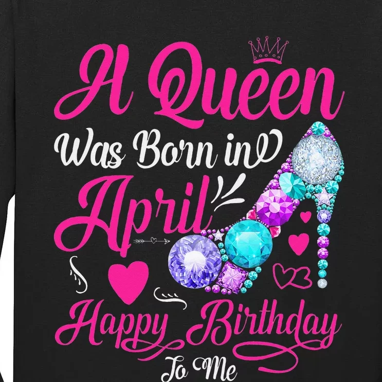 A Queen Was Born In April Happy Birthday To Me Tall Long Sleeve T-Shirt