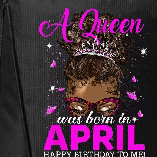 A Queen Was Born In April Happy Birthday To Me City Backpack