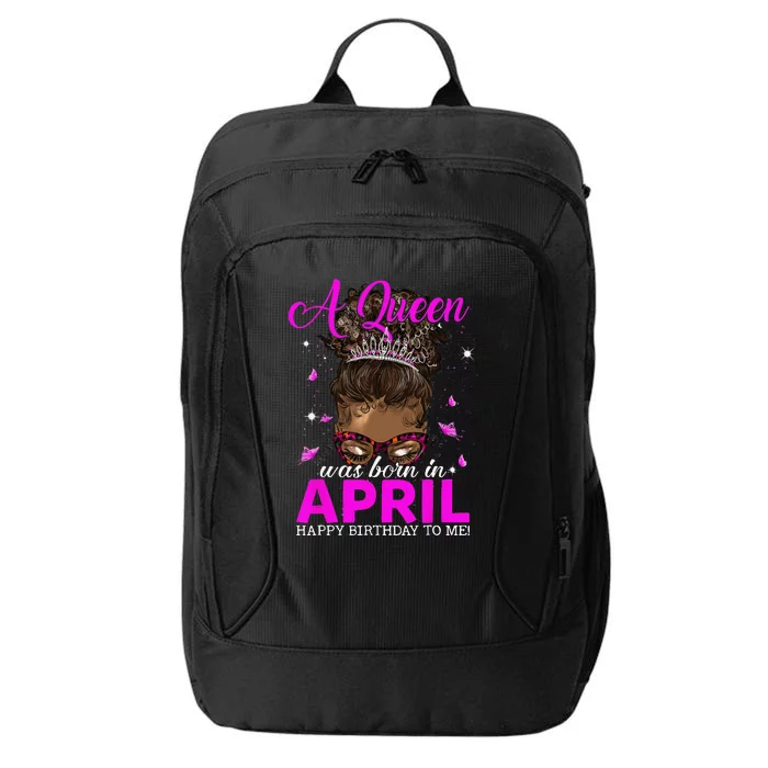 A Queen Was Born In April Happy Birthday To Me City Backpack