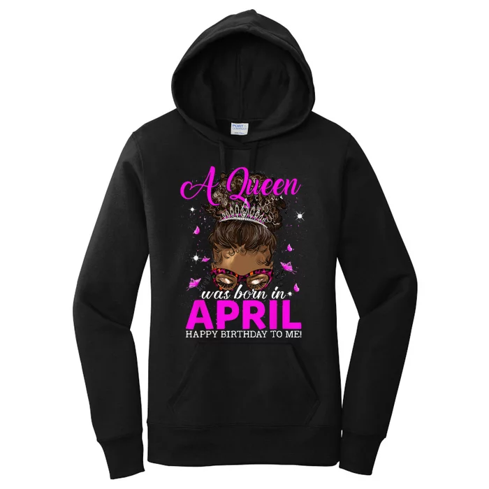 A Queen Was Born In April Happy Birthday To Me Women's Pullover Hoodie